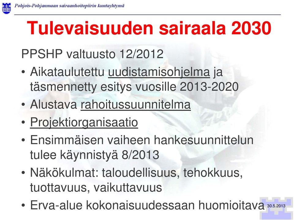 Ensimmäisen vaiheen hankesuunnittelun tulee käynnistyä 8/2013 Näkökulmat: