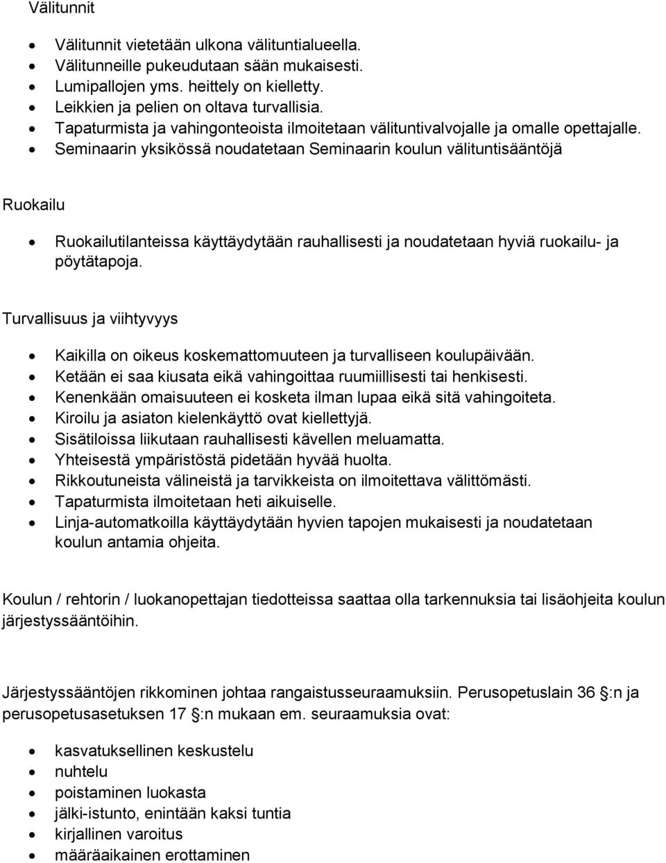 Seminaarin yksikössä noudatetaan Seminaarin koulun välituntisääntöjä Ruokailu Ruokailutilanteissa käyttäydytään rauhallisesti ja noudatetaan hyviä ruokailu- ja pöytätapoja.