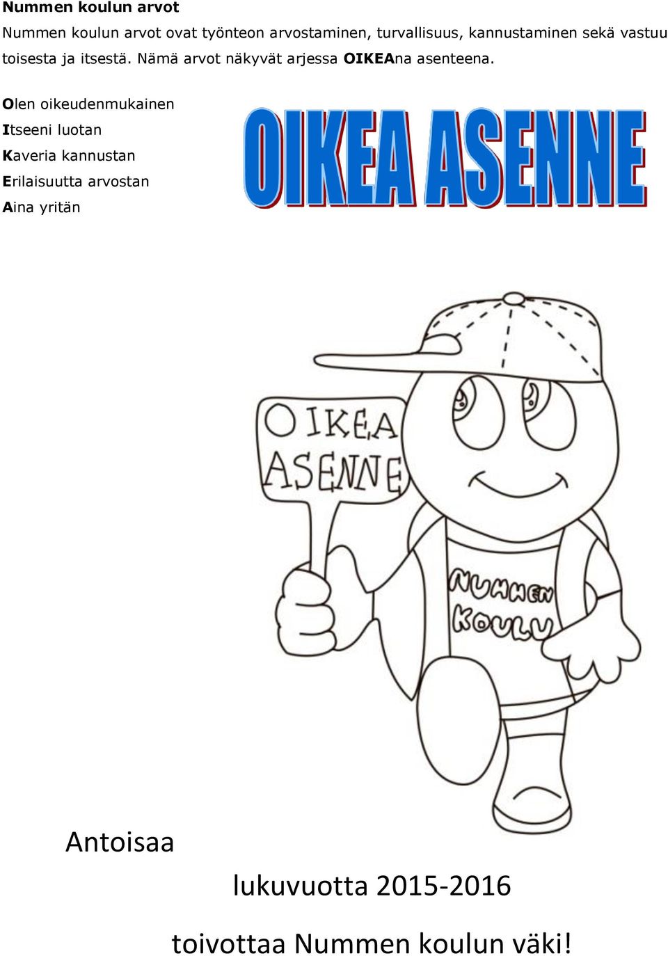 Nämä arvot näkyvät arjessa OIKEAna asenteena.