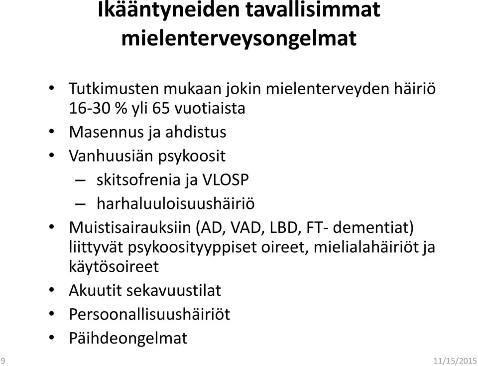 harhaluuloisuushäiriö Muistisairauksiin (AD, VAD, LBD, FT- dementiat) liittyvät psykoosityyppiset