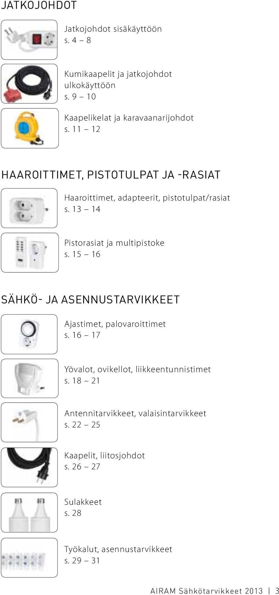 15 16 sähkö- ja asennustarvikkeet Ajastimet, palovaroittimet s. 16 17 Yövalot, ovikellot, liikkeentunnistimet s.