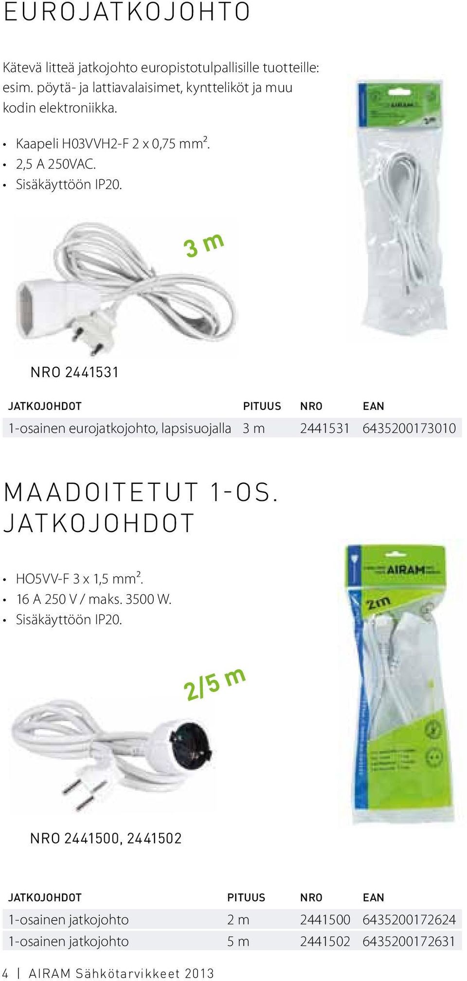 3 m nro 2441531 jatkojohdot pituus nro ean 1-osainen eurojatkojohto, lapsisuojalla 3 m 2441531 6435200173010 maadoitetut 1-os.