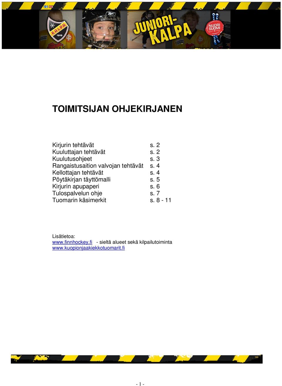 4 Pöytäkirjan täyttömalli s. 5 Kirjurin apupaperi s. 6 Tulospalvelun ohje s.