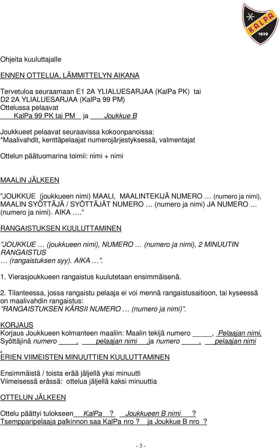 MAALINTEKIJÄ NUMERO (numero ja nimi), MAALIN SYÖTTÄJÄ / SYÖTTÄJÄT NUMERO (numero ja nimi) JA NUMERO (numero ja nimi). AIKA.