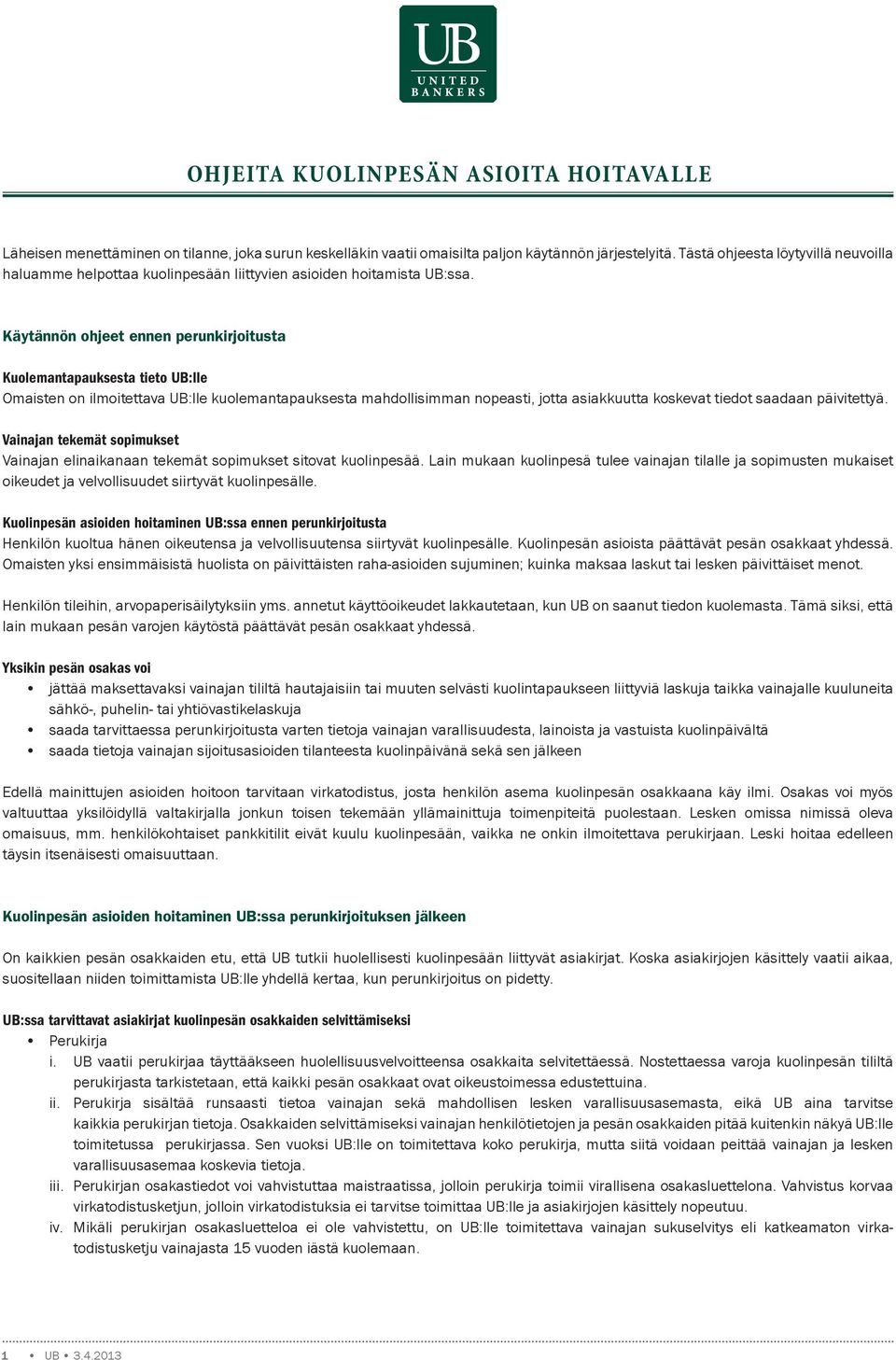 Käytännön ohjeet ennen perunkirjoitusta Kuolemantapauksesta tieto UB:lle Omaisten on ilmoitettava UB:lle kuolemantapauksesta mahdollisimman nopeasti, jotta asiakkuutta koskevat tiedot saadaan