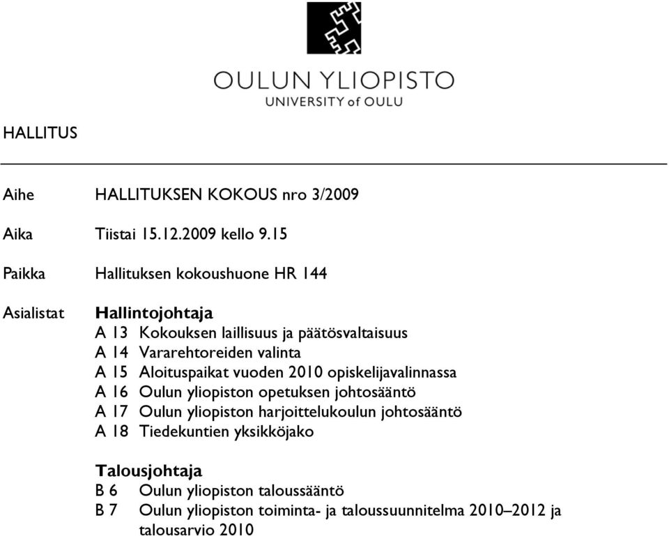 Vararehtoreiden valinta A 15 Aloituspaikat vuoden 2010 opiskelijavalinnassa A 16 Oulun yliopiston opetuksen johtosääntö A 17 Oulun