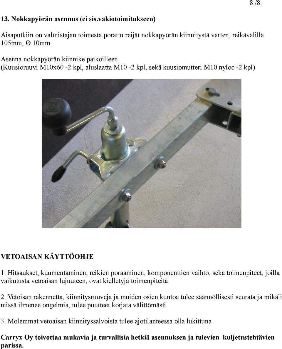 Hitsaukset, kuumentaminen, reikien poraaminen, komponenttien vaihto, sekä toimenpiteet, joilla vaikutusta vetoaisan lujuuteen, ovat kielletyjä toimenpiteitä 2.