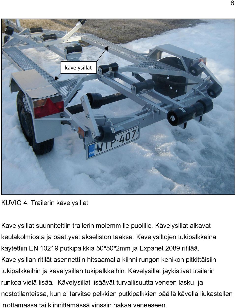 Kävelysiltojen tukipalkkeina käytettiin EN 10219 putkipalkkia 50*50*2mm ja Expanet 2089 ritilää.