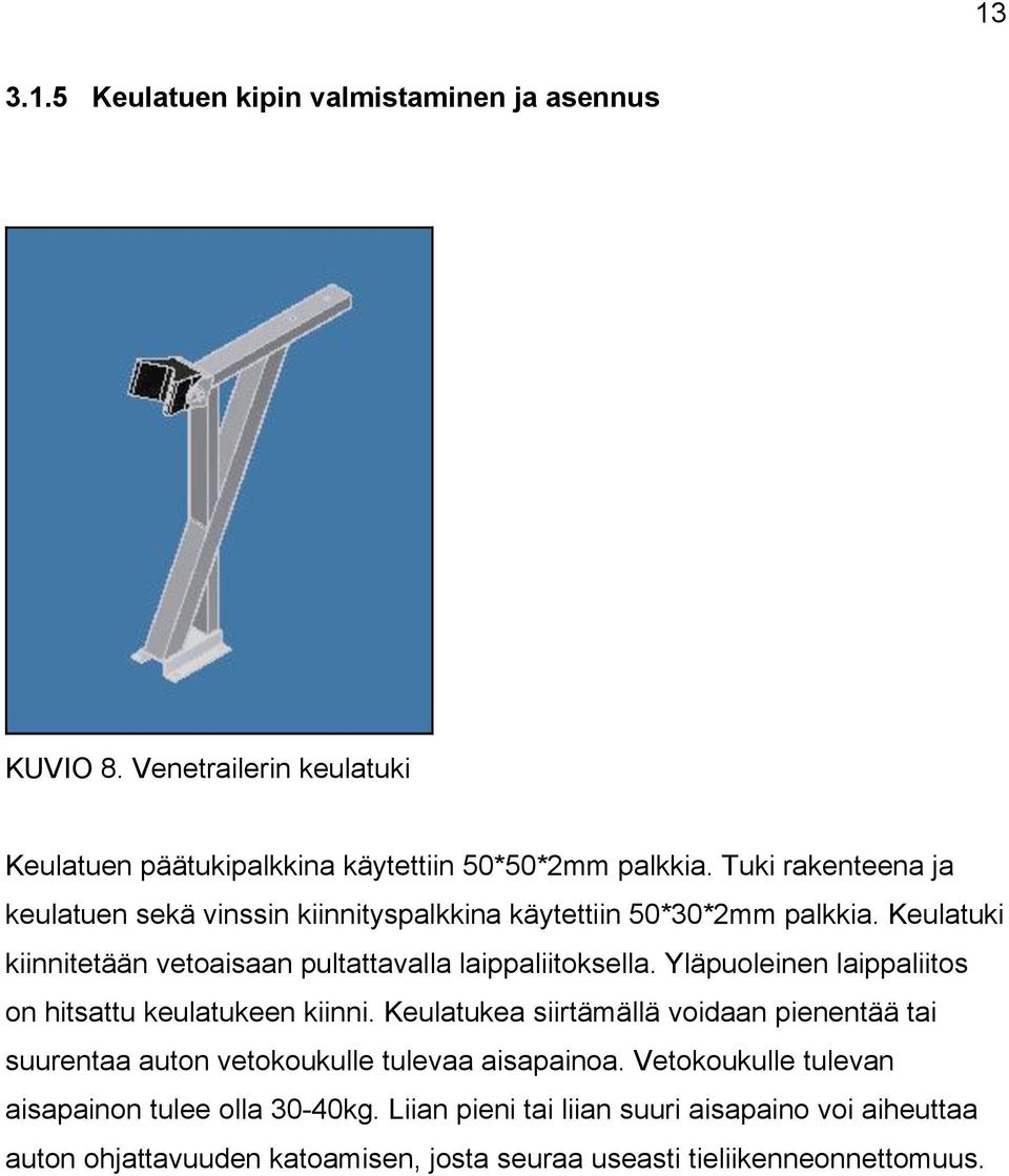 Yläpuoleinen laippaliitos on hitsattu keulatukeen kiinni. Keulatukea siirtämällä voidaan pienentää tai suurentaa auton vetokoukulle tulevaa aisapainoa.