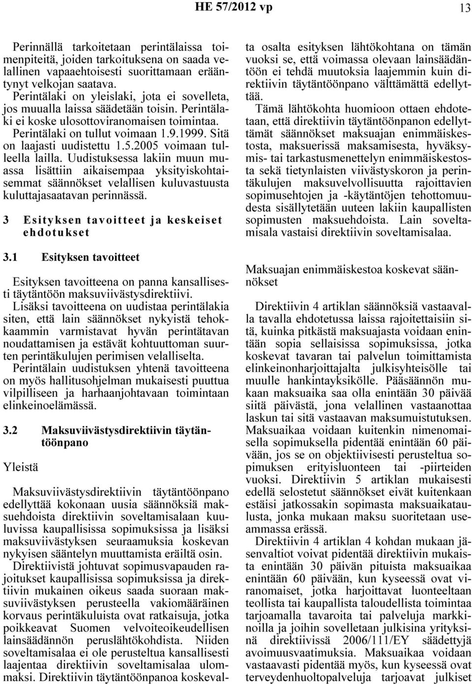 Sitä on laajasti uudistettu 1.5.2005 voimaan tulleella lailla.