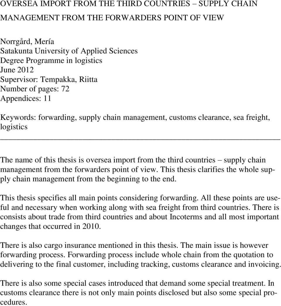 the third countries supply chain management from the forwarders point of view. This thesis clarifies the whole supply chain management from the beginning to the end.