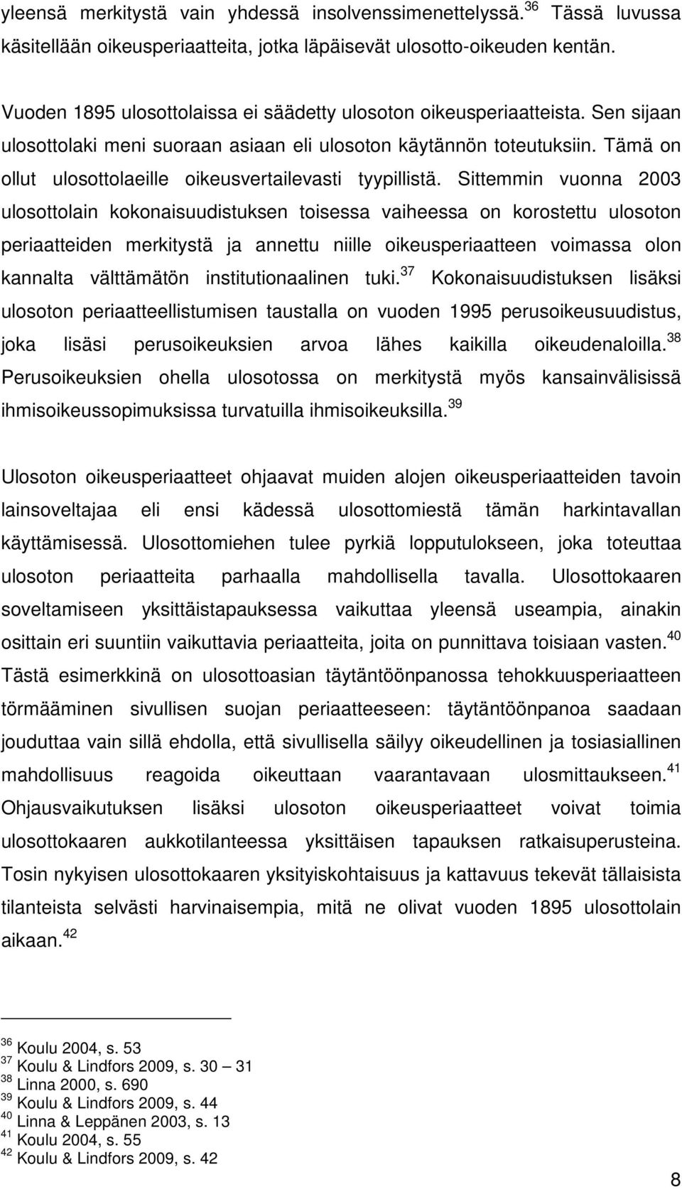 Tämä on ollut ulosottolaeille oikeusvertailevasti tyypillistä.