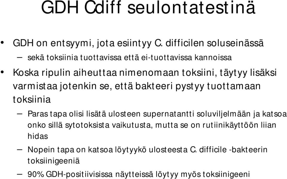 lisäksi varmistaa jotenkin se, että bakteeri pystyy tuottamaan toksiinia Paras tapa olisi lisätä ulosteen supernatantti soluviljelmään ja