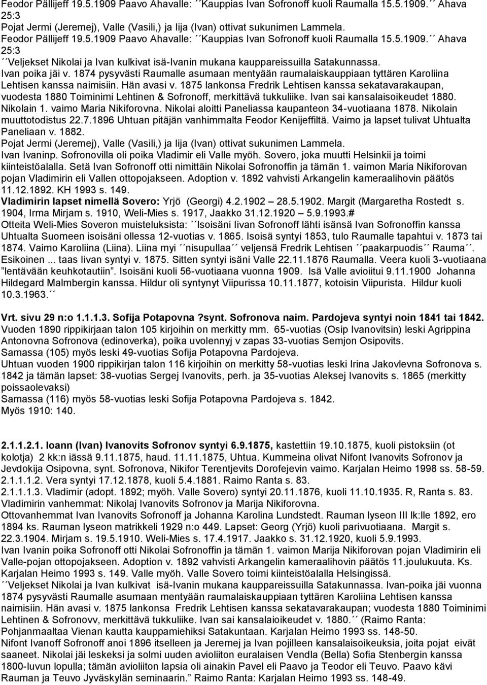 Ivan poika jäi v. 1874 pysyvästi Raumalle asumaan mentyään raumalaiskauppiaan tyttären Karoliina Lehtisen kanssa naimisiin. Hän avasi v.