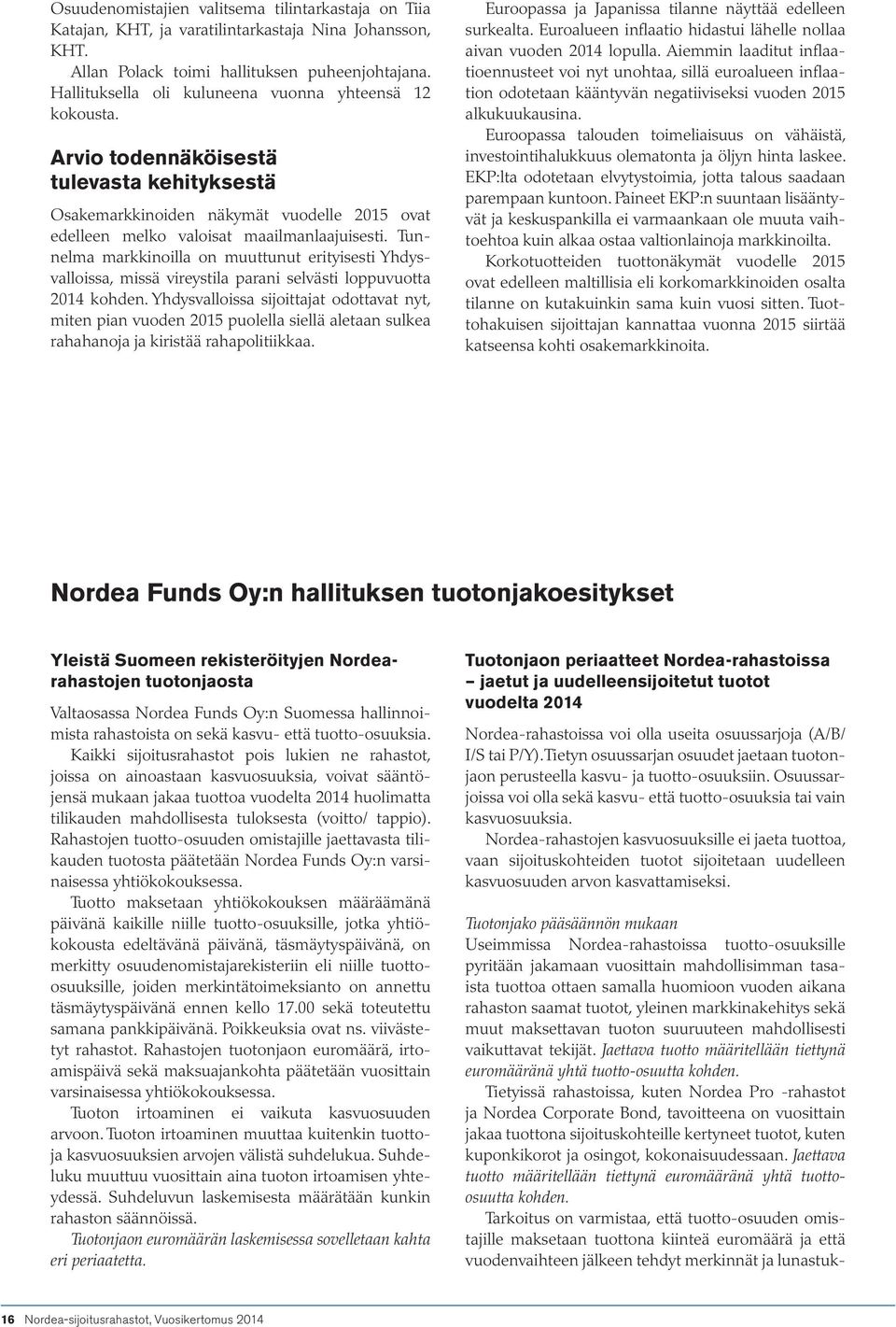 Tunnelma markkinoilla on muuttunut erityisesti Yhdysvalloissa, missä vireystila parani selvästi loppuvuotta 2014 kohden.