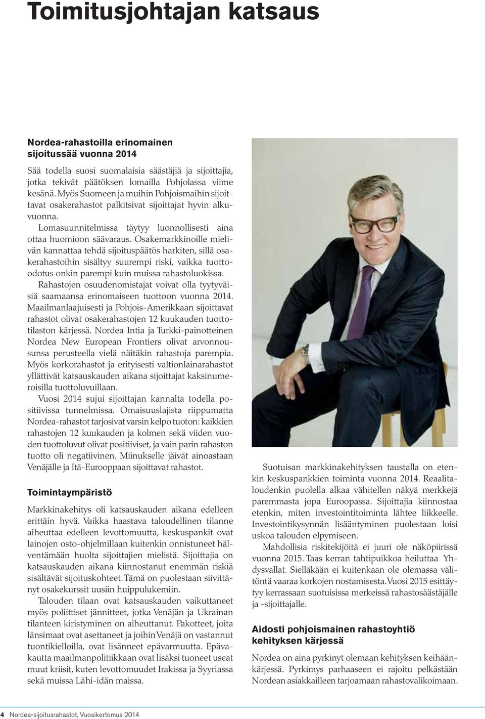 Osakemarkkinoille mielivän kannattaa tehdä sijoituspäätös harkiten, sillä osakerahastoihin sisältyy suurempi riski, vaikka tuottoodotus onkin parempi kuin muissa rahastoluokissa.