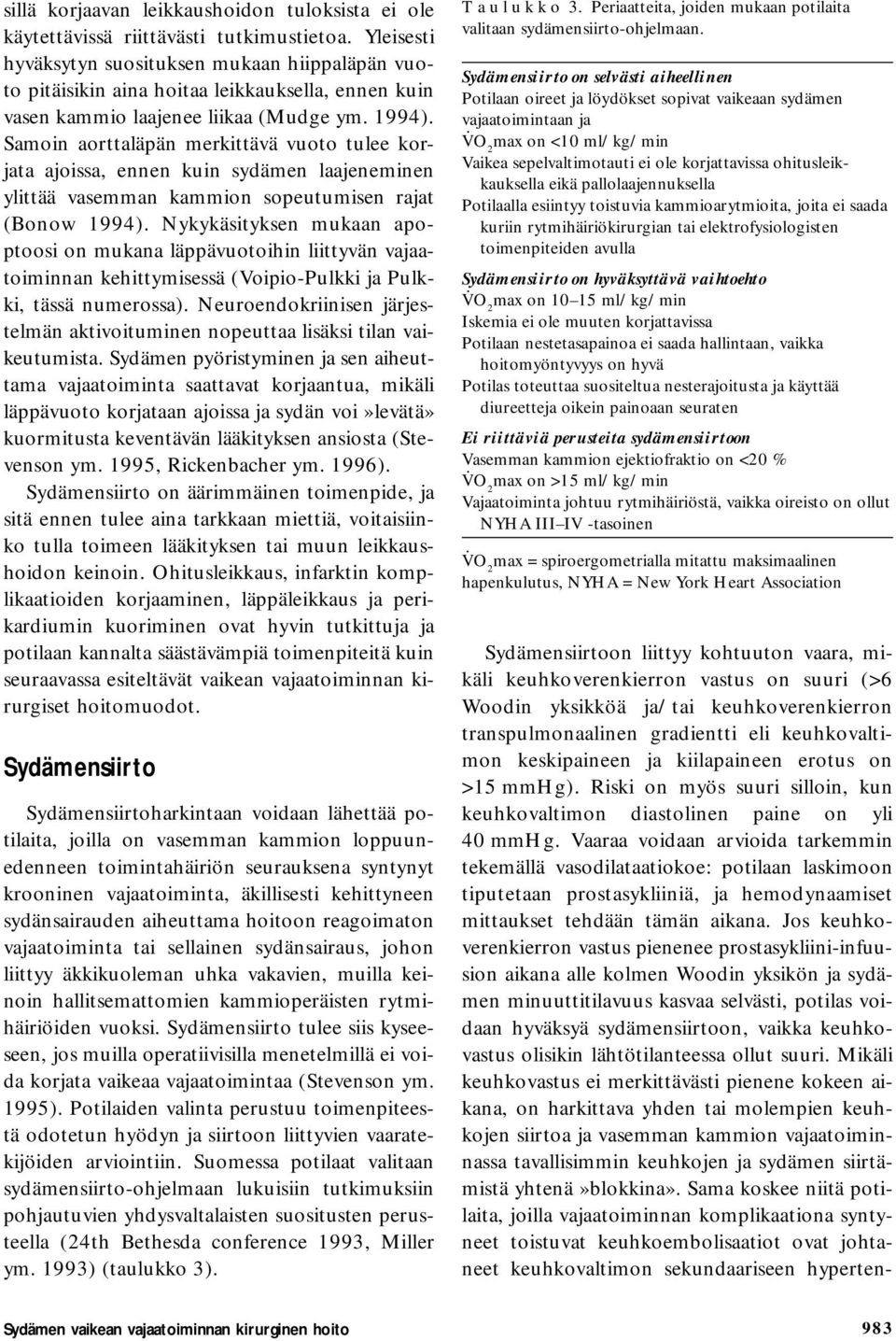 Samoin aorttaläpän merkittävä vuoto tulee korjata ajoissa, ennen kuin sydämen laajeneminen ylittää vasemman kammion sopeutumisen rajat (Bonow 1994).