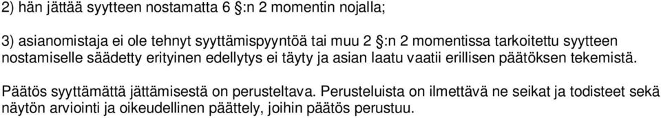 laatu vaatii erillisen päätöksen tekemistä. Päätös syyttämättä jättämisestä on perusteltava.