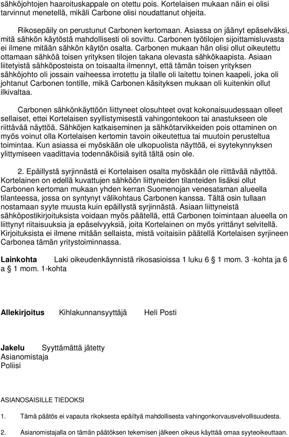 Carbonen mukaan hän olisi ollut oikeutettu ottamaan sähköä toisen yrityksen tilojen takana olevasta sähkökaapista.