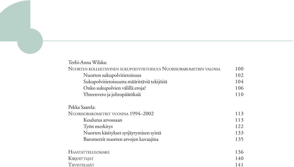 106 Yhteenveto ja johtopäätöksiä 110 Pekka Saarela: NUORISOBAROMETRIT VUOSINA 1994 2002 113 Koulutus arvossaan 113 Työn