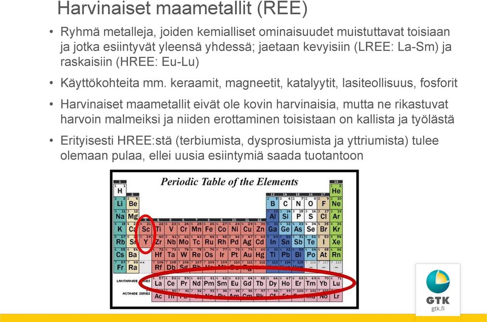 keraamit, magneetit, katalyytit, lasiteollisuus, fosforit Harvinaiset maametallit eivät ole kovin harvinaisia, mutta ne rikastuvat