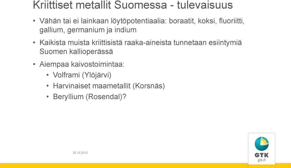 Kaikista muista kriittisistä raaka-aineista tunnetaan esiintymiä Suomen