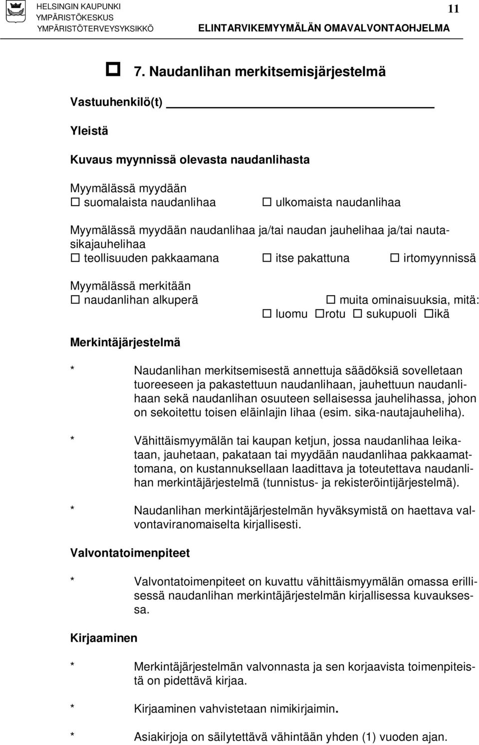 sukupuoli ikä Merkintäjärjestelmä * Naudanlihan merkitsemisestä annettuja säädöksiä sovelletaan tuoreeseen ja pakastettuun naudanlihaan, jauhettuun naudanlihaan sekä naudanlihan osuuteen sellaisessa