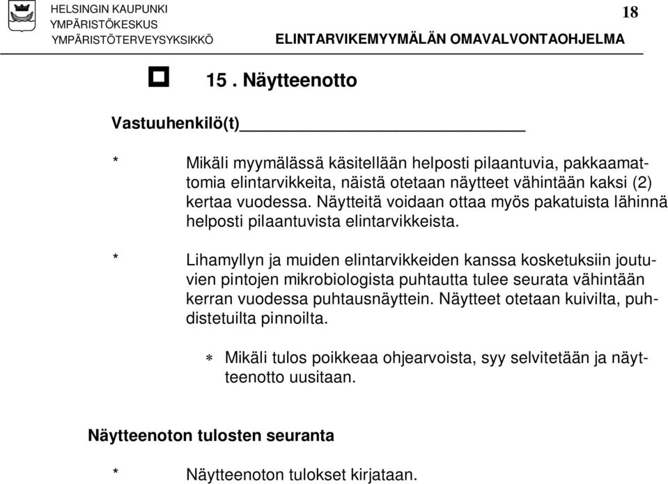 (2) kertaa vuodessa. Näytteitä voidaan ottaa myös pakatuista lähinnä helposti pilaantuvista elintarvikkeista.