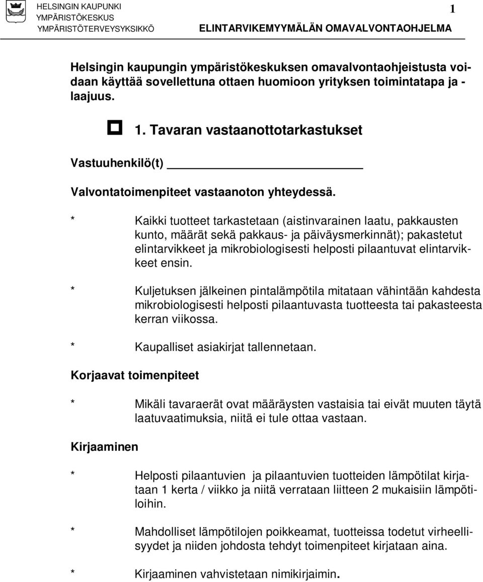 * Kaikki tuotteet tarkastetaan (aistinvarainen laatu, pakkausten kunto, määrät sekä pakkaus- ja päiväysmerkinnät); pakastetut elintarvikkeet ja mikrobiologisesti helposti pilaantuvat elintarvikkeet