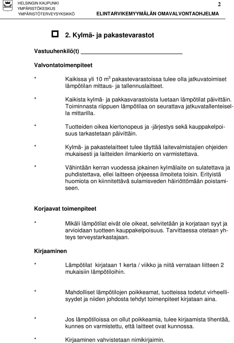 * Tuotteiden oikea kiertonopeus ja -järjestys sekä kauppakelpoisuus tarkastetaan päivittäin.