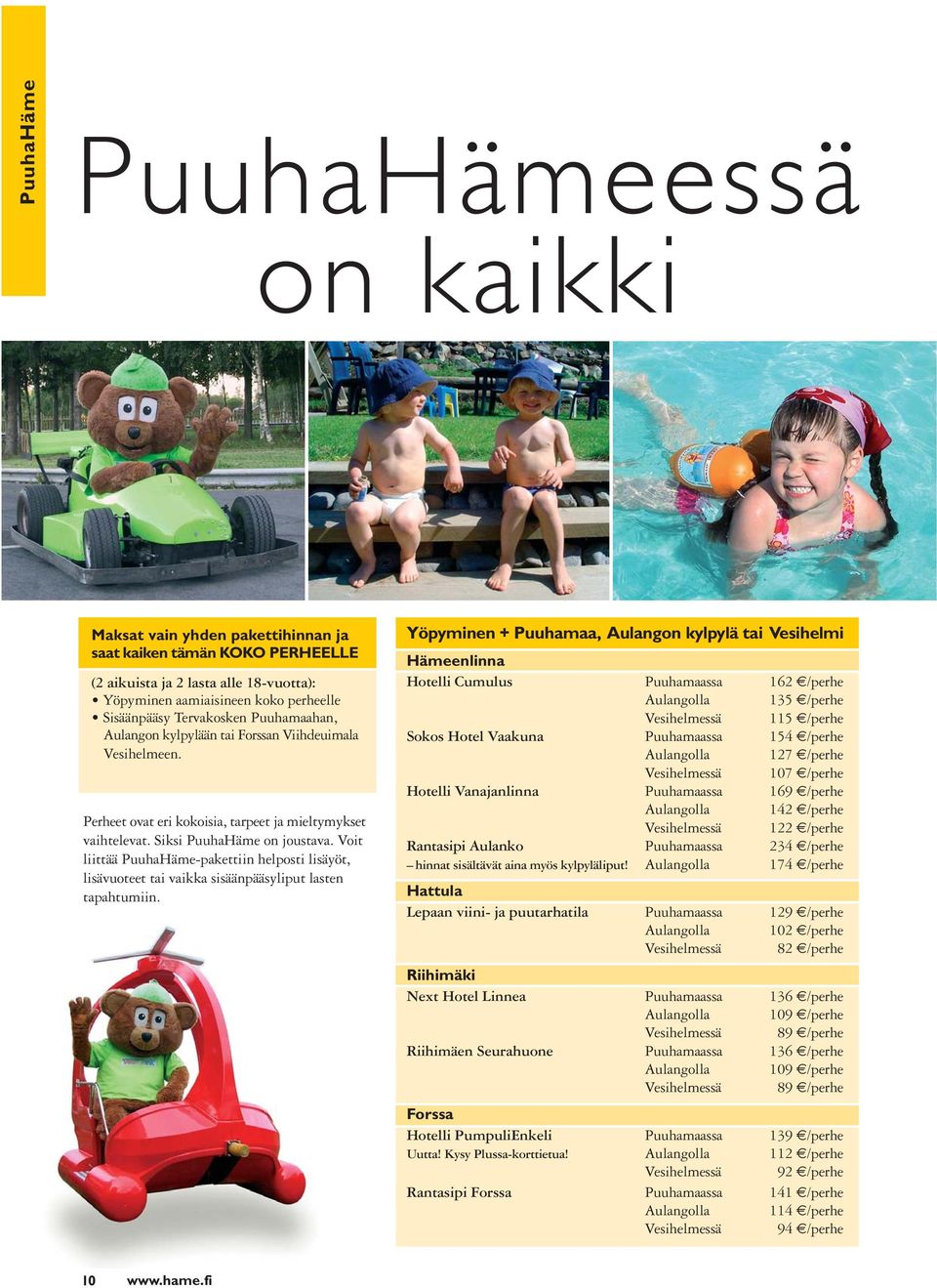 Voit liittää PuuhaHäme-pakettiin helposti lisäyöt, lisävuoteet tai vaikka sisäänpääsyliput lasten tapahtumiin.