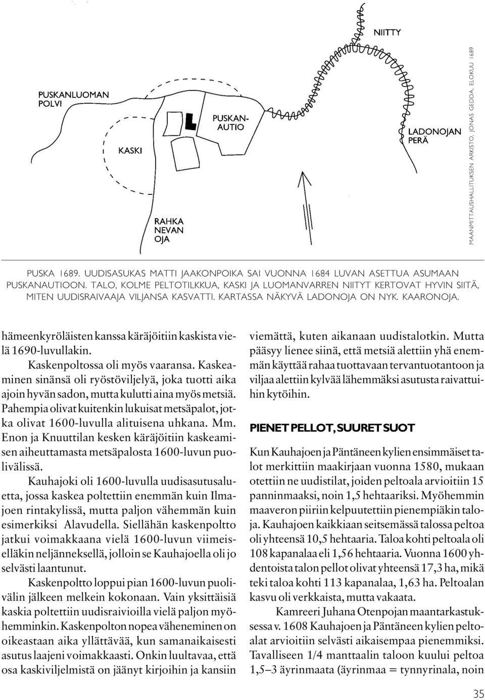 hämeenkyröläisten kanssa käräjöitiin kaskista vielä 1690-luvullakin. Kaskenpoltossa oli myös vaaransa.