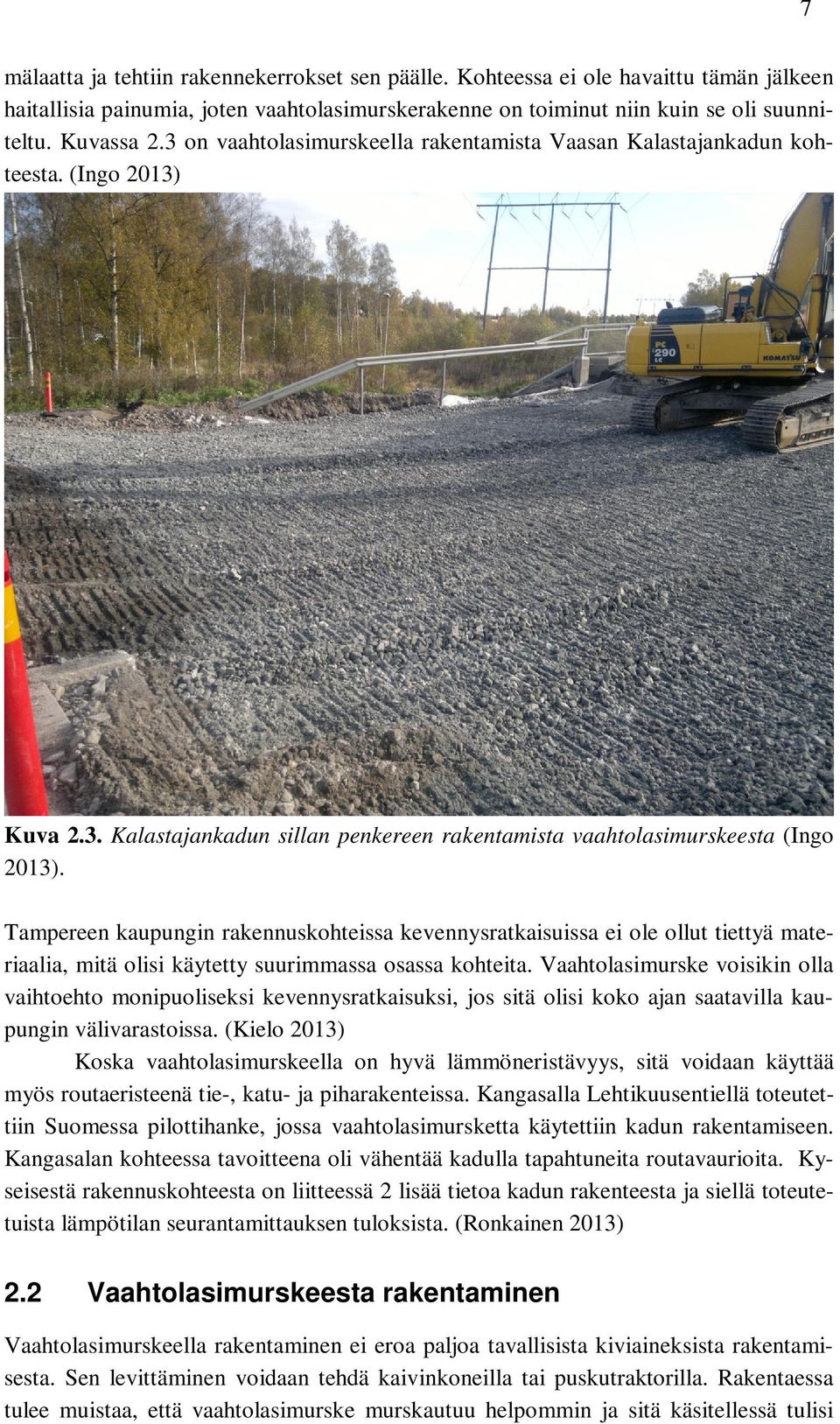 Tampereen kaupungin rakennuskohteissa kevennysratkaisuissa ei ole ollut tiettyä materiaalia, mitä olisi käytetty suurimmassa osassa kohteita.