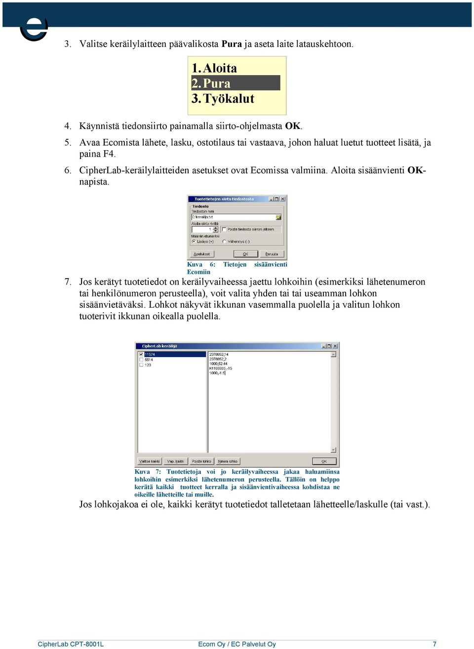 Kuva 6: Tietojen sisäänvienti Ecomiin 7.