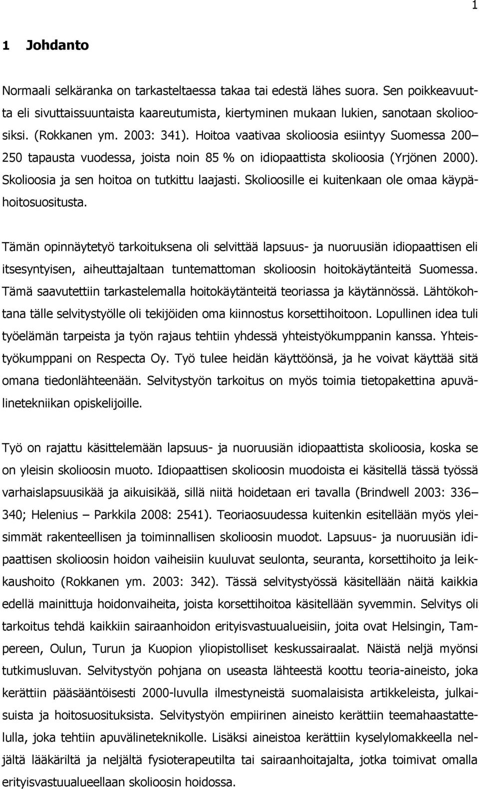 Skolioosia ja sen hoitoa on tutkittu laajasti. Skolioosille ei kuitenkaan ole omaa käypähoitosuositusta.