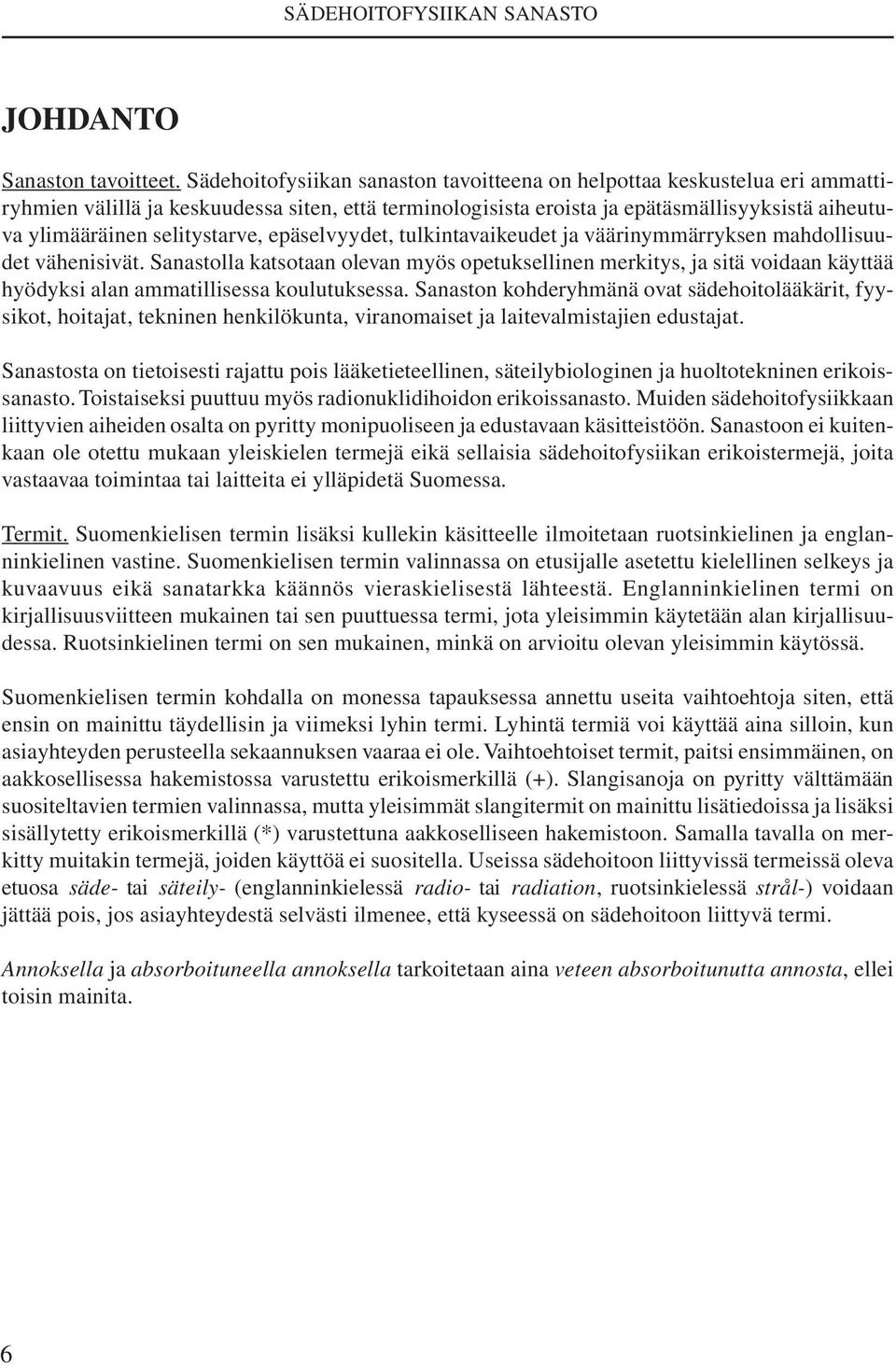 selitystarve, epäselvyydet, tulkintavaikeudet ja väärinymmärryksen mahdollisuudet vähenisivät.