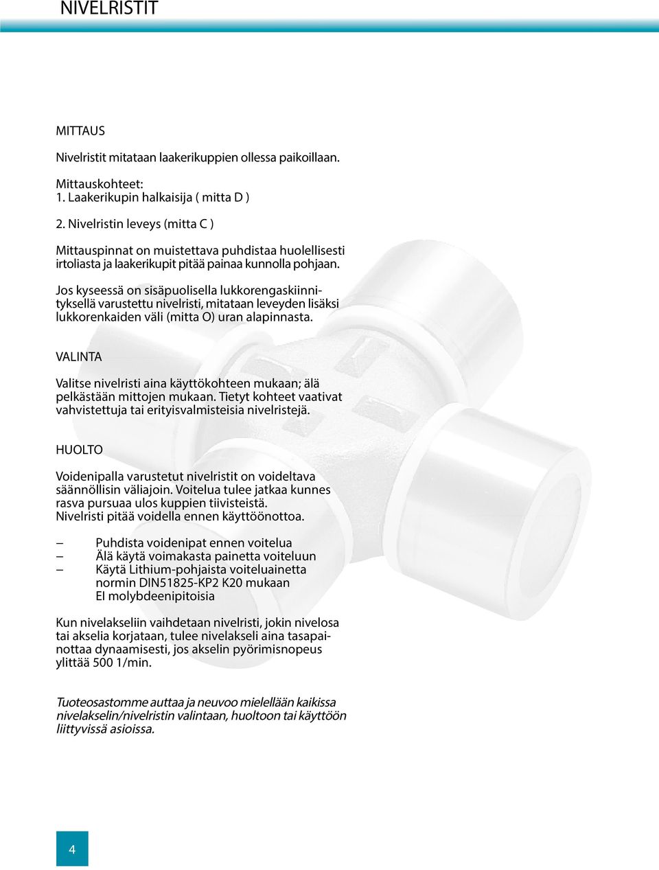 Jos kyseessä on sisäpuolisella lukkorengaskiinnityksellä varustettu nivelristi, mitataan leveyden lisäksi lukkorenkaiden väli (mitta ) uran alapinnasta.