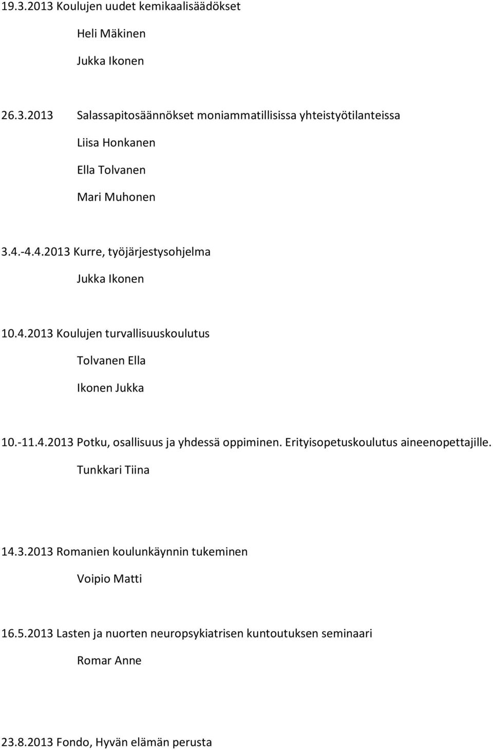 Erityisopetuskoulutus aineenopettajille. 14.3.2013 Romanien koulunkäynnin tukeminen Voipio Matti 16.5.