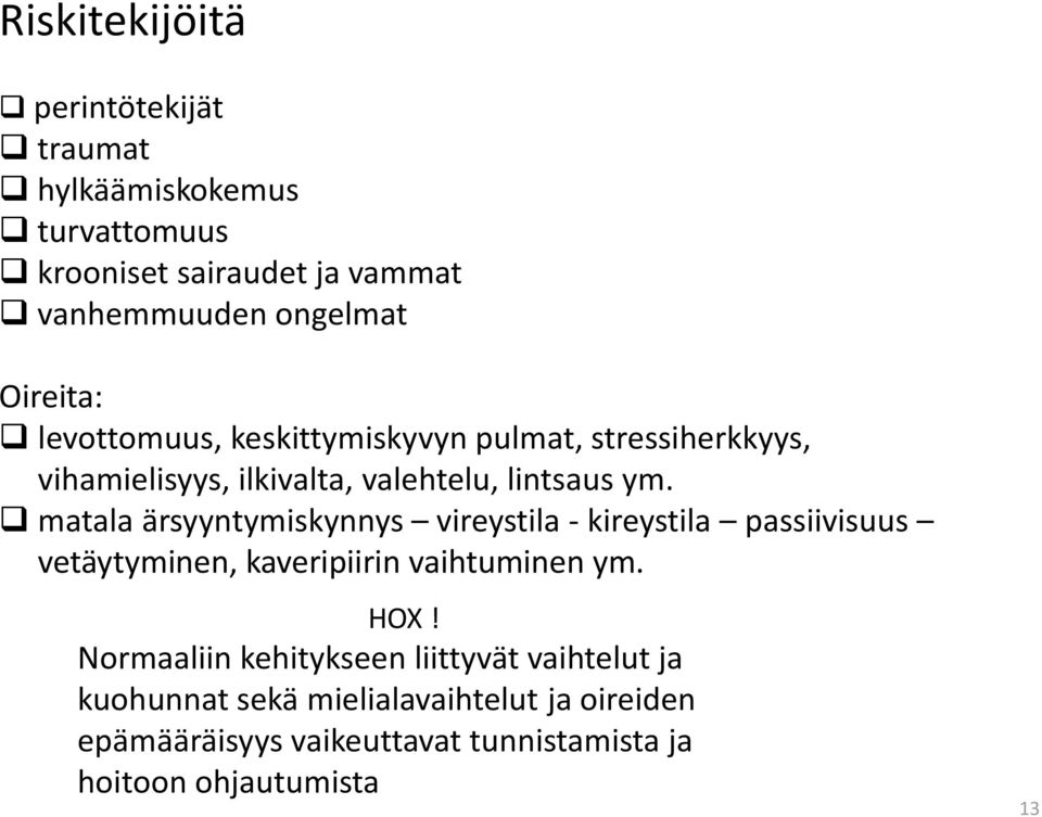 matala ärsyyntymiskynnys vireystila - kireystila passiivisuus vetäytyminen, kaveripiirin vaihtuminen ym. HOX!