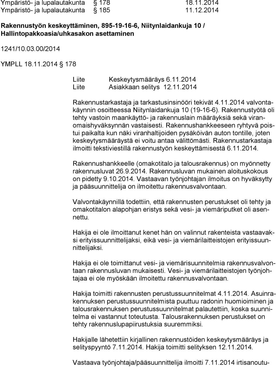 Rakennustyötä oli teh ty vastoin maankäyttö- ja rakennuslain määräyksiä sekä vi ranomais hy väk syn nän vastaisesti.