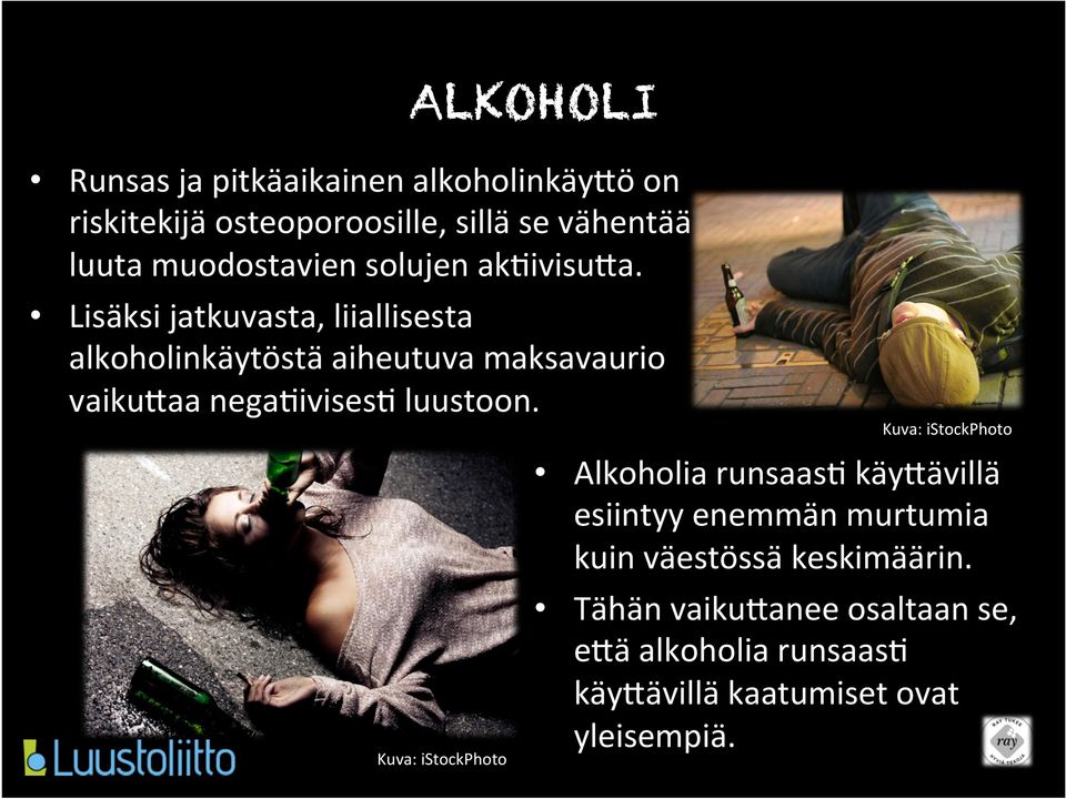 Lisäksi jatkuvasta, liiallisesta alkoholinkäytöstä aiheutuva maksavaurio vaikueaa nega+ivises+ luustoon.
