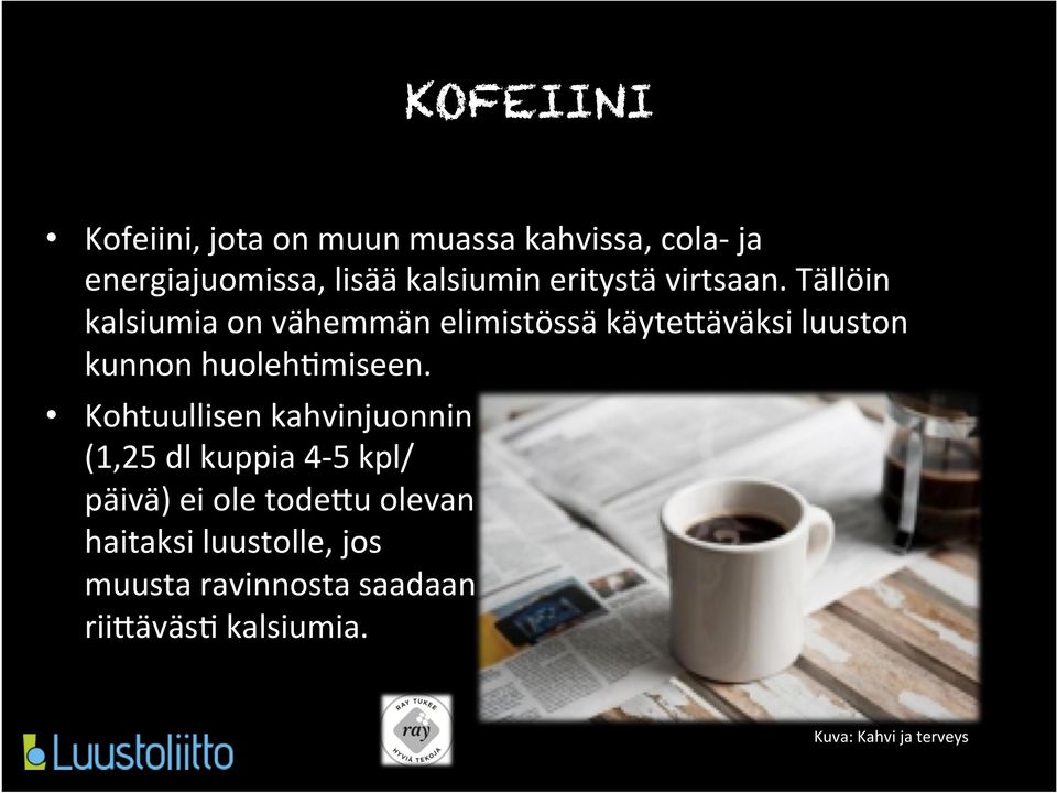 Tällöin kalsiumia on vähemmän elimistössä käyteeäväksi luuston kunnon huoleh+miseen.