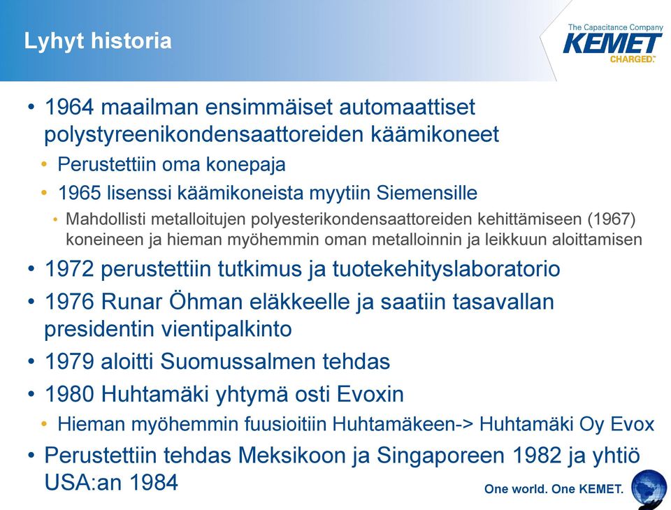1972 perustettiin tutkimus ja tuotekehityslaboratorio 1976 Runar Öhman eläkkeelle ja saatiin tasavallan presidentin vientipalkinto 1979 aloitti Suomussalmen