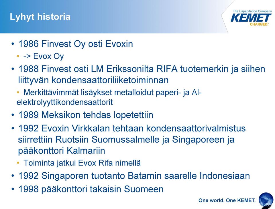 lopetettiin 1992 Evoxin Virkkalan tehtaan kondensaattorivalmistus siirrettiin Ruotsiin Suomussalmelle ja Singaporeen ja
