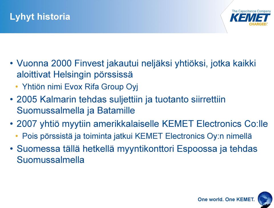 Suomussalmella ja Batamille 2007 yhtiö myytiin amerikkalaiselle KEMET Electronics Co:lle Pois pörssistä