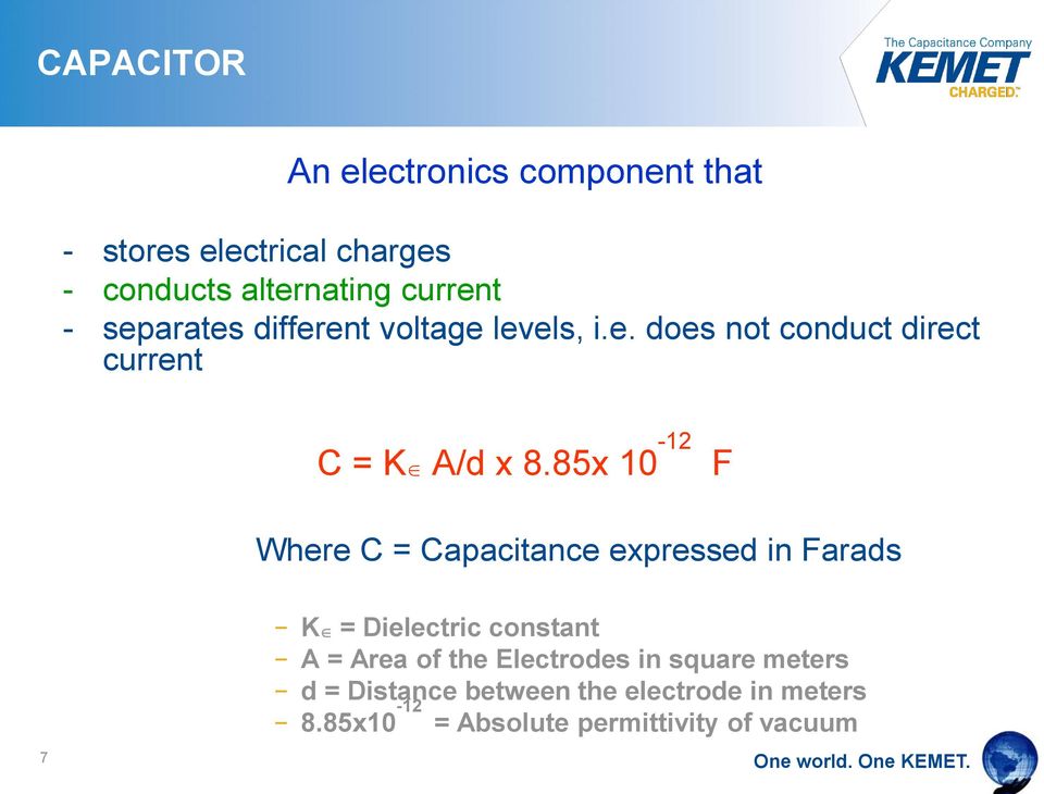 85x 10-12 F Where C = Capacitance expressed in Farads 7 K = Dielectric constant A = Area of the