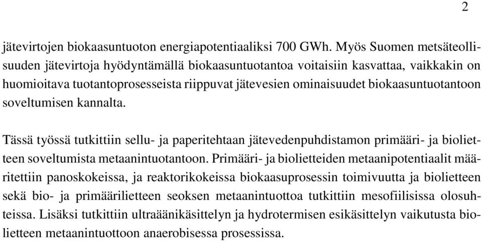 biokaasuntuotantoon soveltumisen kannalta. Tässä työssä tutkittiin sellu- ja paperitehtaan jätevedenpuhdistamon primääri- ja biolietteen soveltumista metaanintuotantoon.