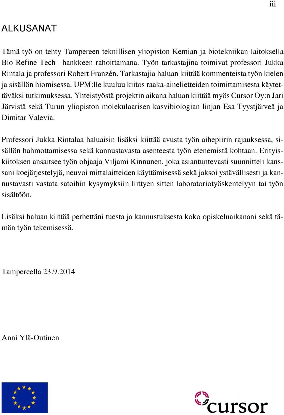 UPM:lle kuuluu kiitos raaka-ainelietteiden toimittamisesta käytettäväksi tutkimuksessa.