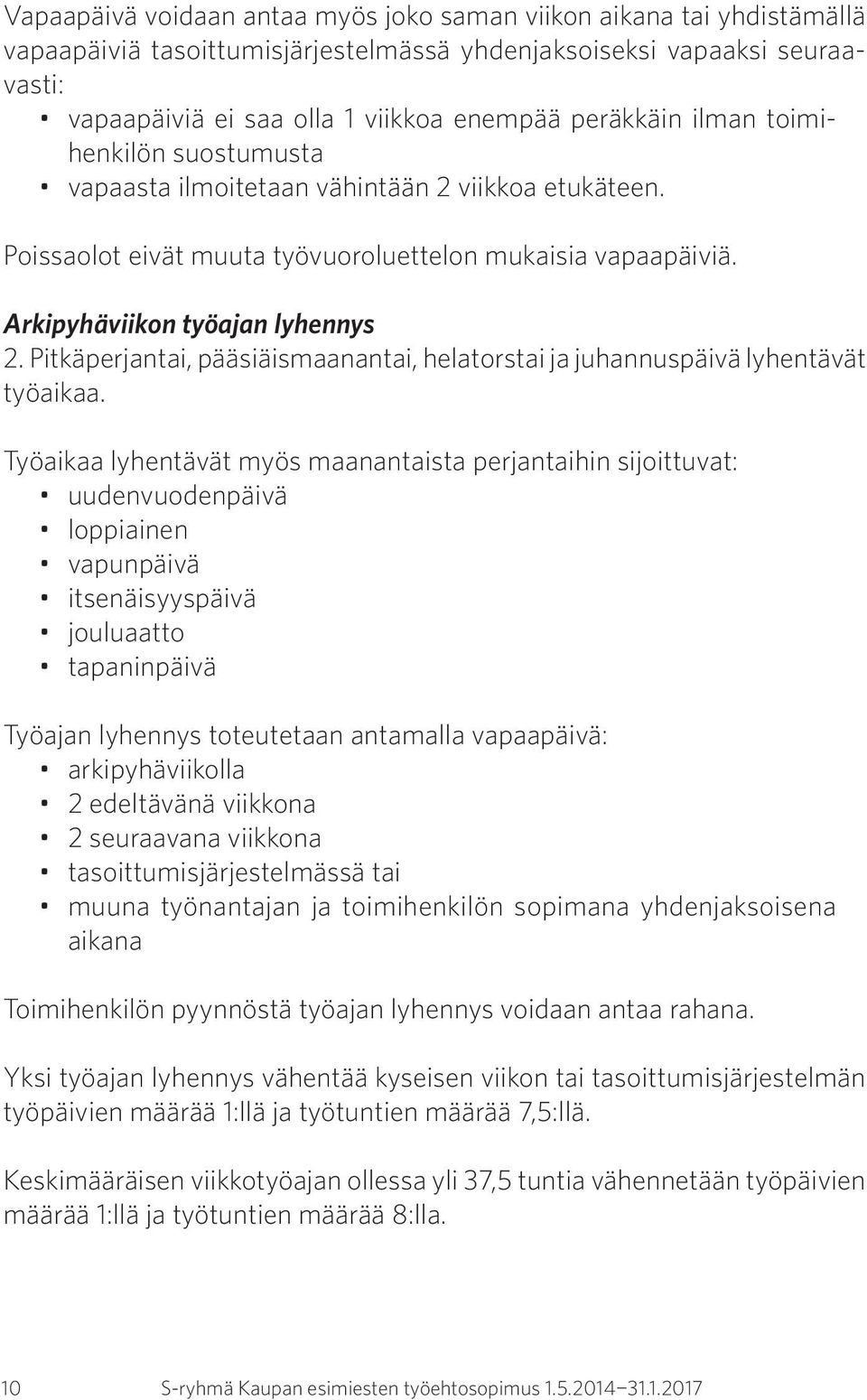 Pitkäperjantai, pääsiäismaanantai, helatorstai ja juhannuspäivä lyhentävät työaikaa.