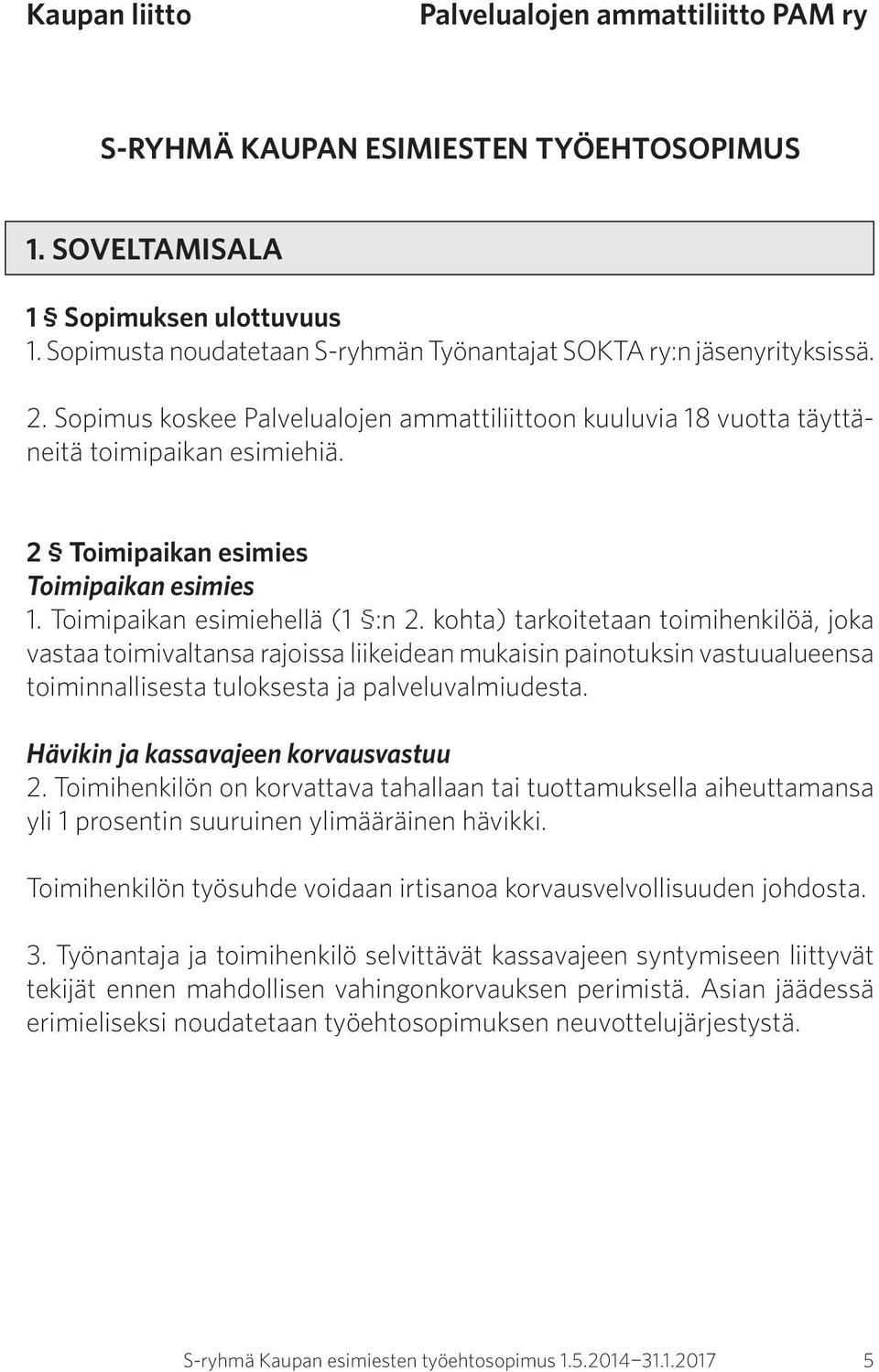 2 Toimipaikan esimies Toimipaikan esimies 1. Toimipaikan esimiehellä (1 :n 2.